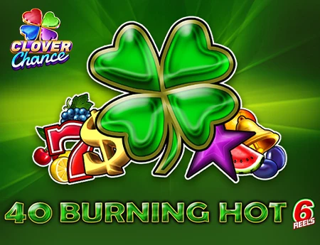 40 Burning Hot 6 reels - Clover Chance